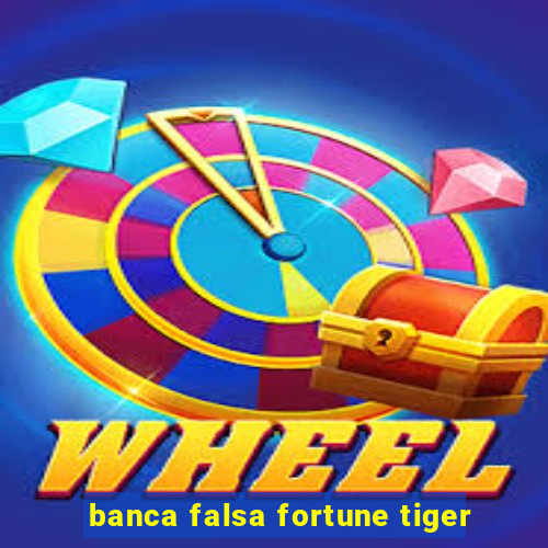 banca falsa fortune tiger